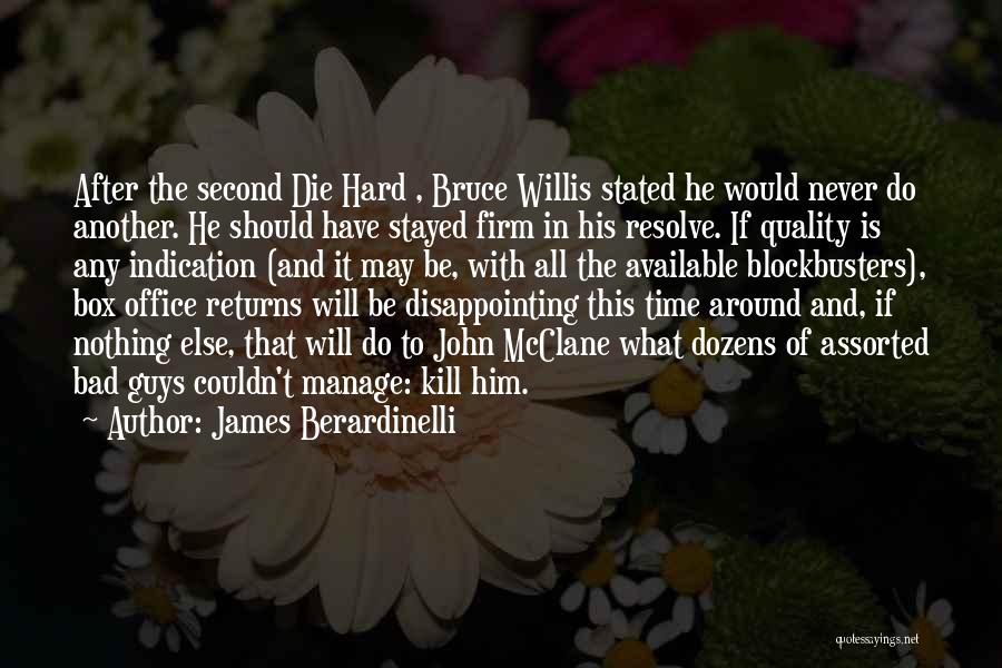 James Berardinelli Quotes: After The Second Die Hard , Bruce Willis Stated He Would Never Do Another. He Should Have Stayed Firm In