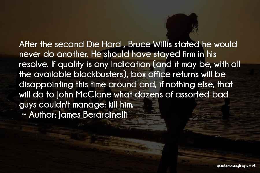 James Berardinelli Quotes: After The Second Die Hard , Bruce Willis Stated He Would Never Do Another. He Should Have Stayed Firm In