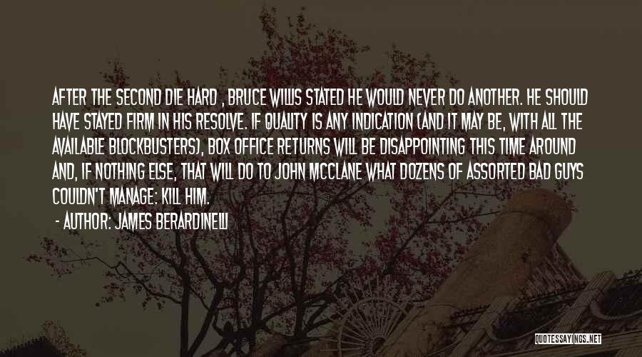 James Berardinelli Quotes: After The Second Die Hard , Bruce Willis Stated He Would Never Do Another. He Should Have Stayed Firm In