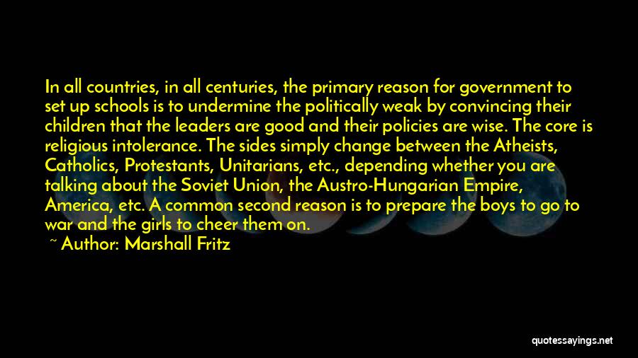 Marshall Fritz Quotes: In All Countries, In All Centuries, The Primary Reason For Government To Set Up Schools Is To Undermine The Politically