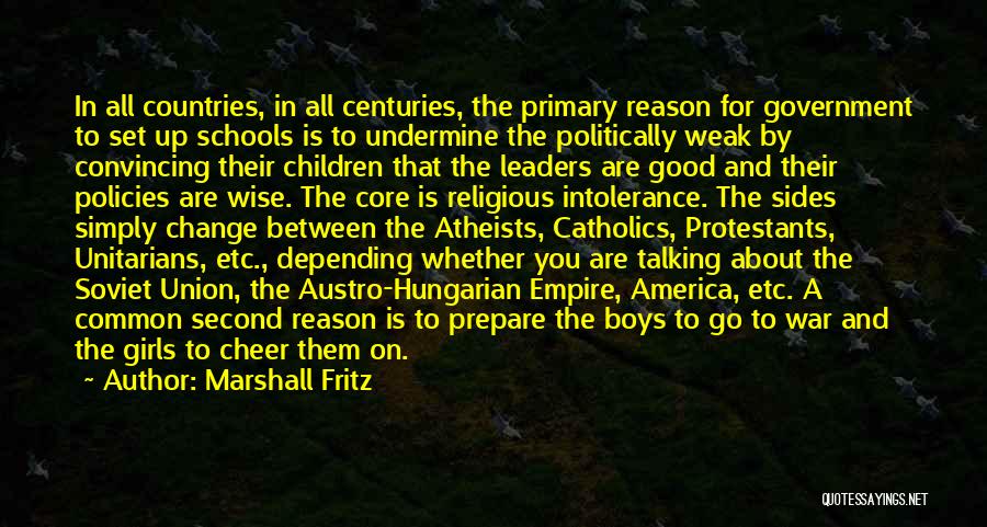 Marshall Fritz Quotes: In All Countries, In All Centuries, The Primary Reason For Government To Set Up Schools Is To Undermine The Politically