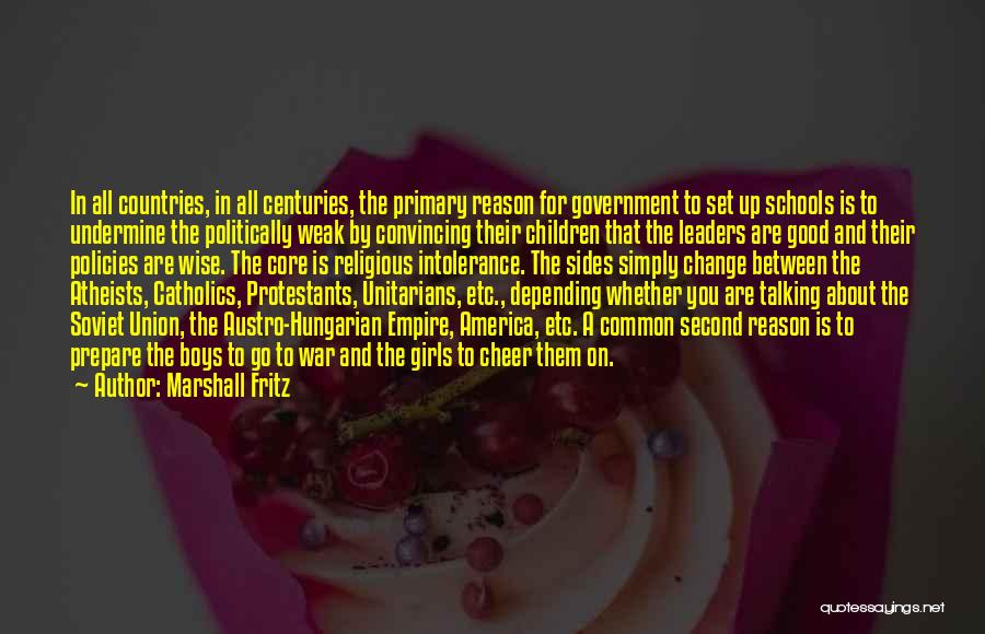 Marshall Fritz Quotes: In All Countries, In All Centuries, The Primary Reason For Government To Set Up Schools Is To Undermine The Politically