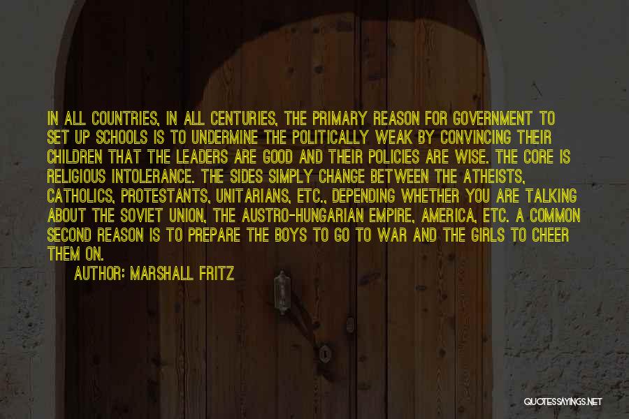 Marshall Fritz Quotes: In All Countries, In All Centuries, The Primary Reason For Government To Set Up Schools Is To Undermine The Politically