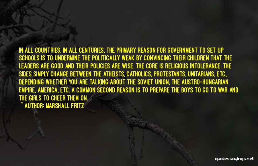 Marshall Fritz Quotes: In All Countries, In All Centuries, The Primary Reason For Government To Set Up Schools Is To Undermine The Politically