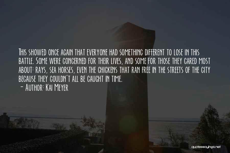 Kai Meyer Quotes: This Showed Once Again That Everyone Had Something Different To Lose In This Battle. Some Were Concerned For Their Lives,