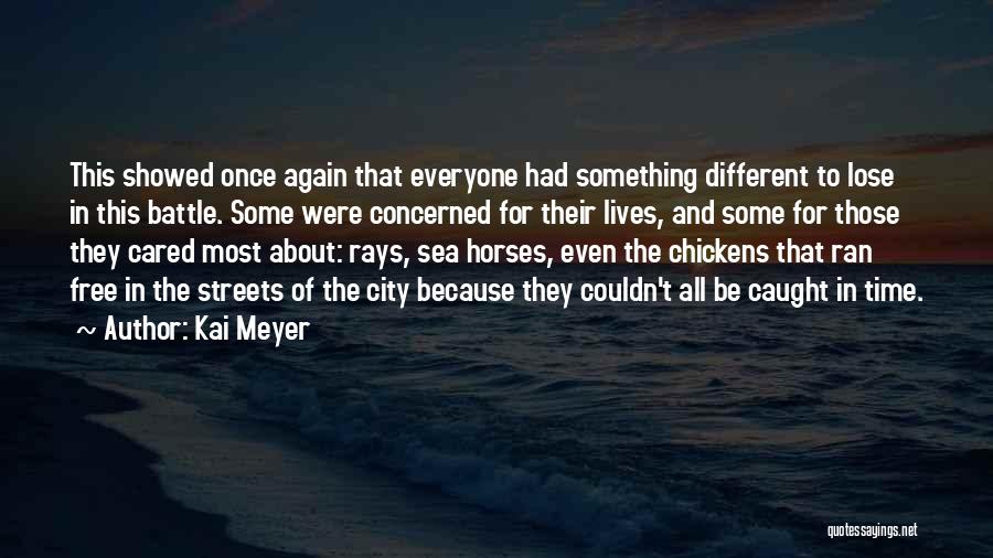 Kai Meyer Quotes: This Showed Once Again That Everyone Had Something Different To Lose In This Battle. Some Were Concerned For Their Lives,