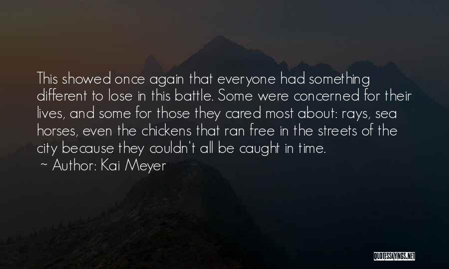 Kai Meyer Quotes: This Showed Once Again That Everyone Had Something Different To Lose In This Battle. Some Were Concerned For Their Lives,
