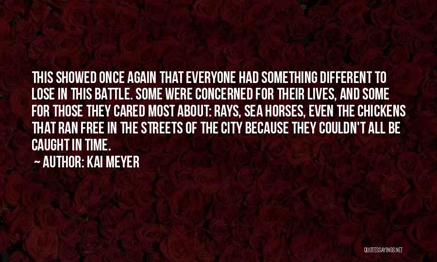 Kai Meyer Quotes: This Showed Once Again That Everyone Had Something Different To Lose In This Battle. Some Were Concerned For Their Lives,