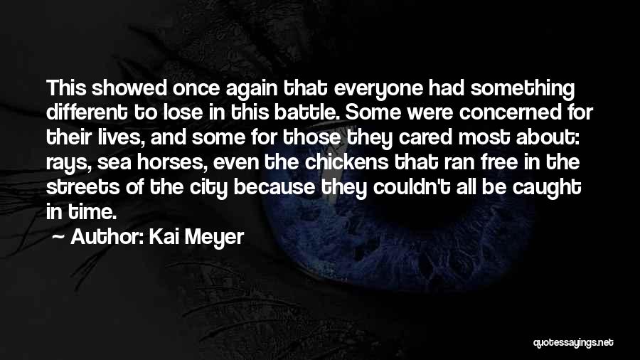 Kai Meyer Quotes: This Showed Once Again That Everyone Had Something Different To Lose In This Battle. Some Were Concerned For Their Lives,