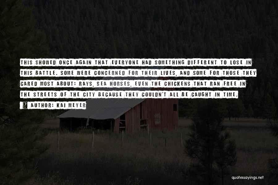 Kai Meyer Quotes: This Showed Once Again That Everyone Had Something Different To Lose In This Battle. Some Were Concerned For Their Lives,