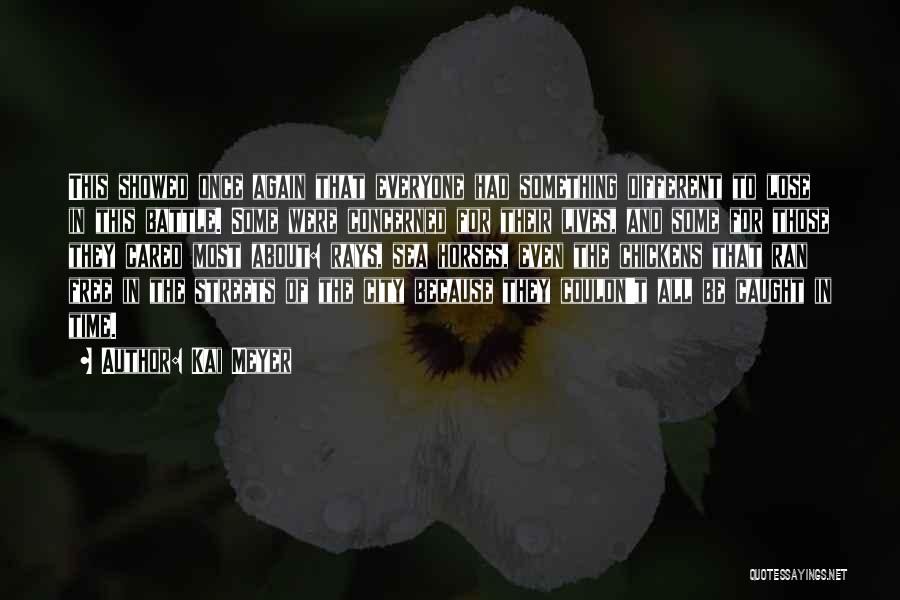 Kai Meyer Quotes: This Showed Once Again That Everyone Had Something Different To Lose In This Battle. Some Were Concerned For Their Lives,