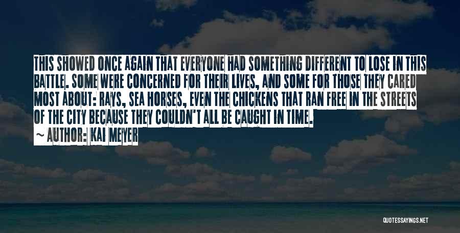 Kai Meyer Quotes: This Showed Once Again That Everyone Had Something Different To Lose In This Battle. Some Were Concerned For Their Lives,