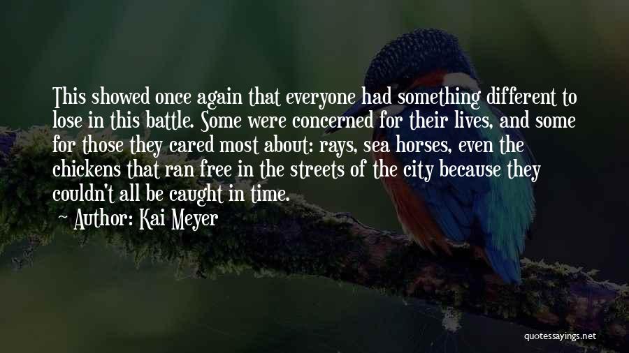 Kai Meyer Quotes: This Showed Once Again That Everyone Had Something Different To Lose In This Battle. Some Were Concerned For Their Lives,