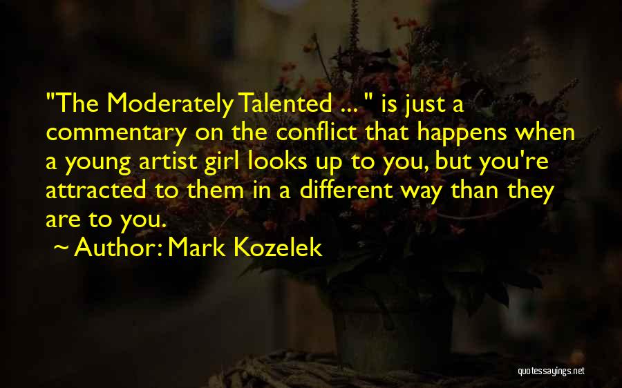Mark Kozelek Quotes: The Moderately Talented ... Is Just A Commentary On The Conflict That Happens When A Young Artist Girl Looks Up