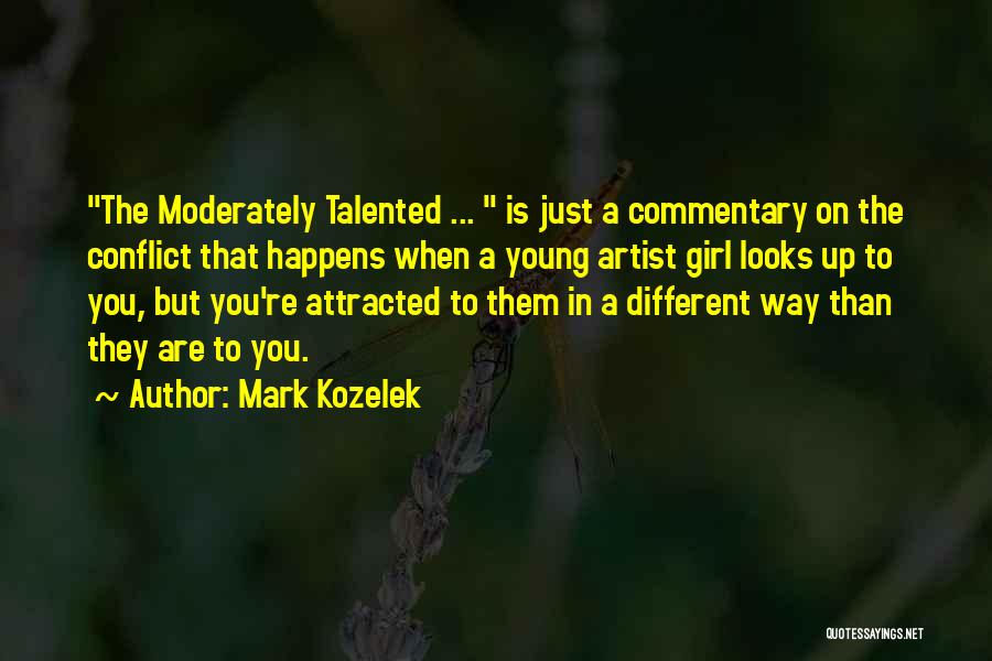 Mark Kozelek Quotes: The Moderately Talented ... Is Just A Commentary On The Conflict That Happens When A Young Artist Girl Looks Up
