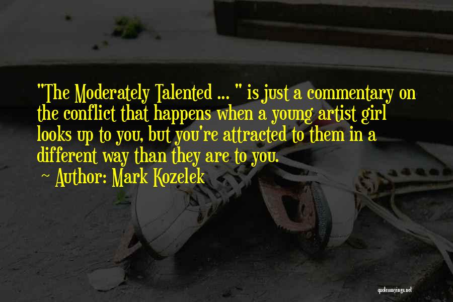 Mark Kozelek Quotes: The Moderately Talented ... Is Just A Commentary On The Conflict That Happens When A Young Artist Girl Looks Up