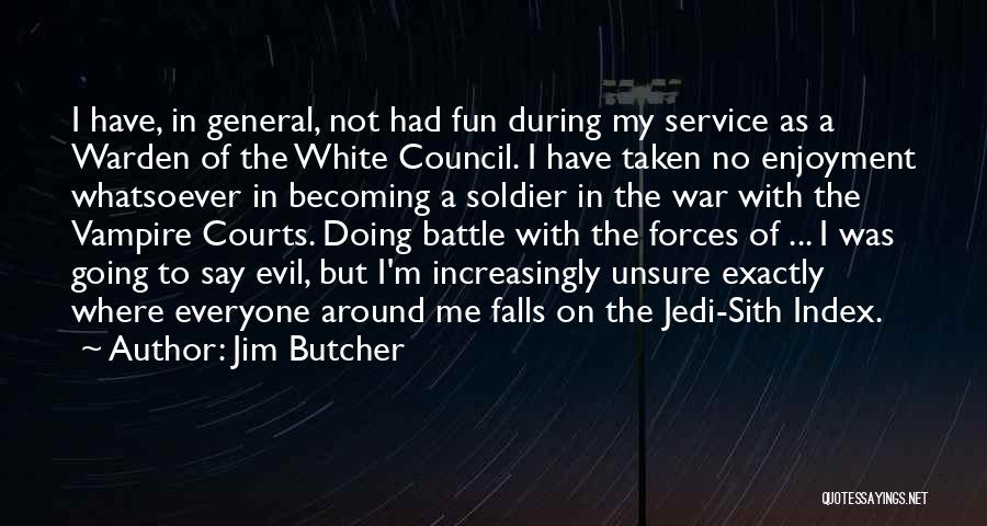 Jim Butcher Quotes: I Have, In General, Not Had Fun During My Service As A Warden Of The White Council. I Have Taken