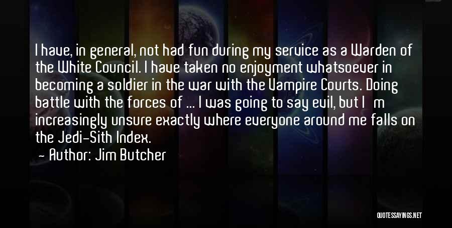 Jim Butcher Quotes: I Have, In General, Not Had Fun During My Service As A Warden Of The White Council. I Have Taken