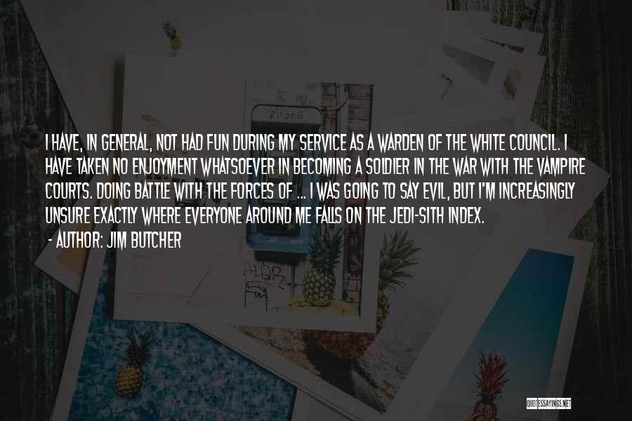 Jim Butcher Quotes: I Have, In General, Not Had Fun During My Service As A Warden Of The White Council. I Have Taken