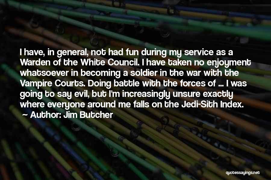 Jim Butcher Quotes: I Have, In General, Not Had Fun During My Service As A Warden Of The White Council. I Have Taken