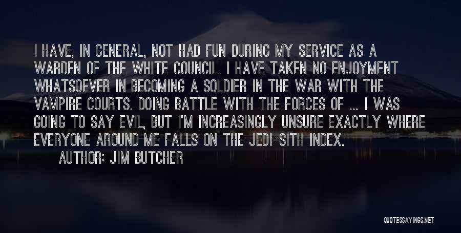 Jim Butcher Quotes: I Have, In General, Not Had Fun During My Service As A Warden Of The White Council. I Have Taken