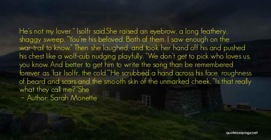 Sarah Monette Quotes: He's Not My Lover, Isolfr Said.she Raised An Eyebrow, A Long Feathery, Shaggy Sweep. You're His Beloved. Both Of Them.