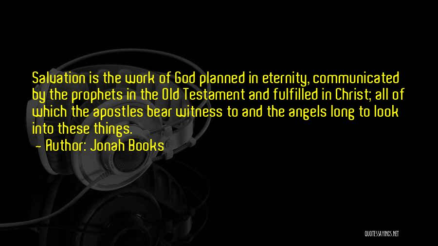 Jonah Books Quotes: Salvation Is The Work Of God Planned In Eternity, Communicated By The Prophets In The Old Testament And Fulfilled In