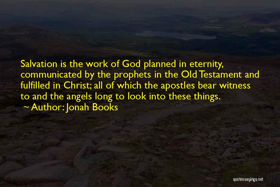 Jonah Books Quotes: Salvation Is The Work Of God Planned In Eternity, Communicated By The Prophets In The Old Testament And Fulfilled In