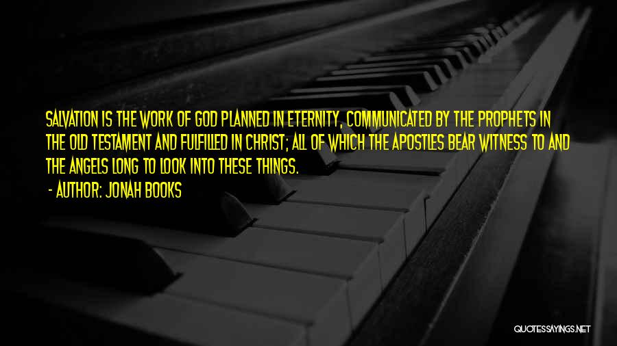 Jonah Books Quotes: Salvation Is The Work Of God Planned In Eternity, Communicated By The Prophets In The Old Testament And Fulfilled In