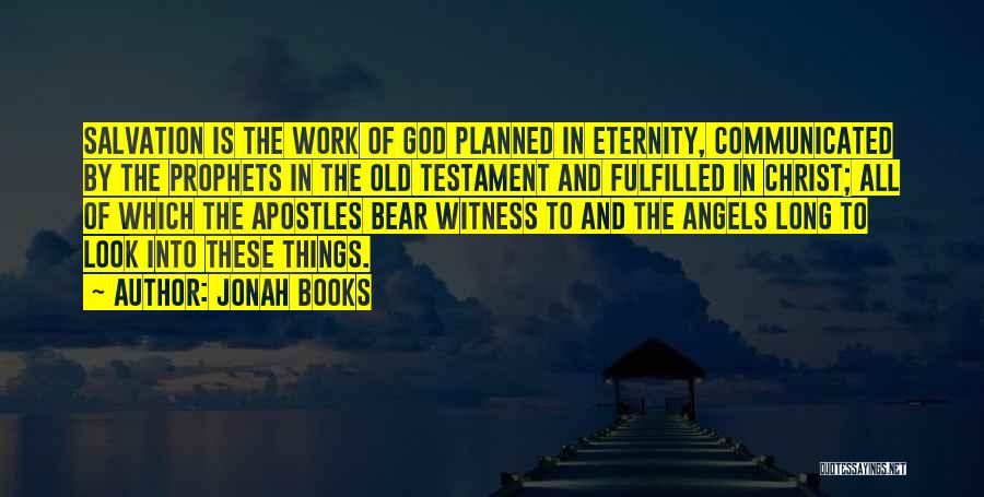 Jonah Books Quotes: Salvation Is The Work Of God Planned In Eternity, Communicated By The Prophets In The Old Testament And Fulfilled In