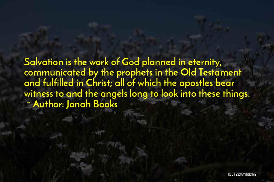 Jonah Books Quotes: Salvation Is The Work Of God Planned In Eternity, Communicated By The Prophets In The Old Testament And Fulfilled In