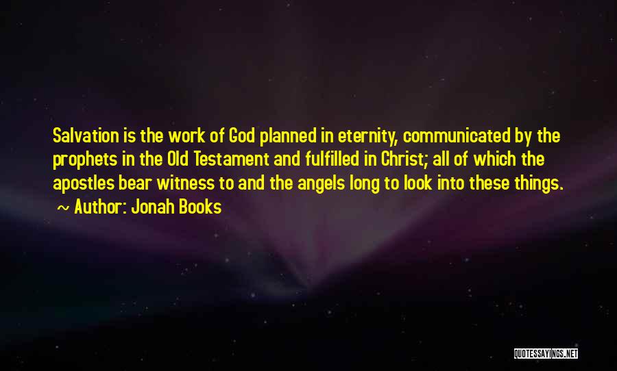Jonah Books Quotes: Salvation Is The Work Of God Planned In Eternity, Communicated By The Prophets In The Old Testament And Fulfilled In