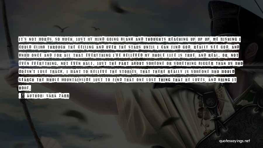 Sara Zarr Quotes: It's Not Words, So Much, Just My Mind Going Blank And Thoughts Reaching Up Up Up, Me Wishing I Could