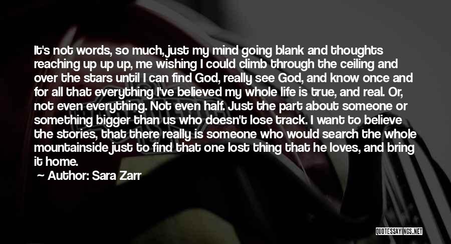 Sara Zarr Quotes: It's Not Words, So Much, Just My Mind Going Blank And Thoughts Reaching Up Up Up, Me Wishing I Could