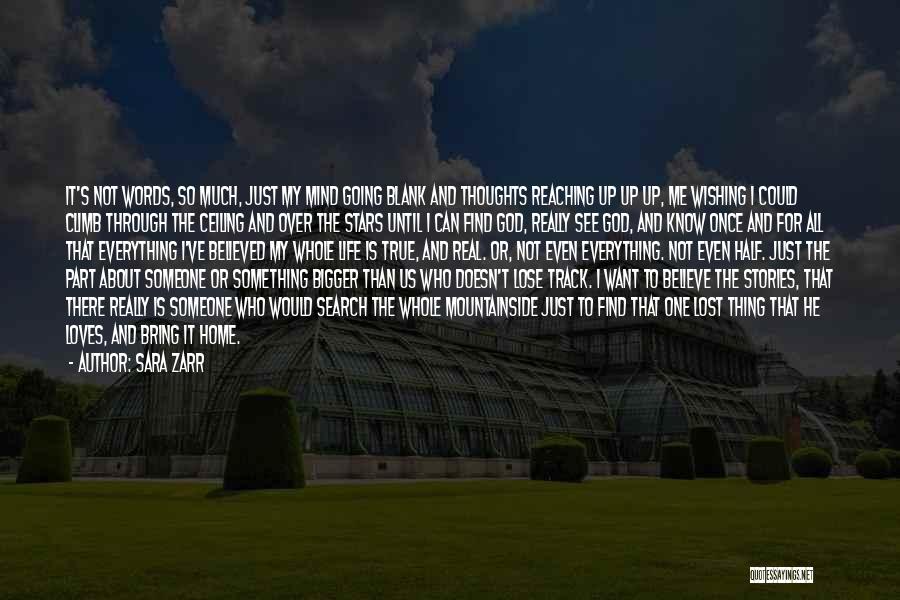 Sara Zarr Quotes: It's Not Words, So Much, Just My Mind Going Blank And Thoughts Reaching Up Up Up, Me Wishing I Could