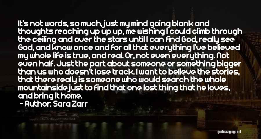 Sara Zarr Quotes: It's Not Words, So Much, Just My Mind Going Blank And Thoughts Reaching Up Up Up, Me Wishing I Could