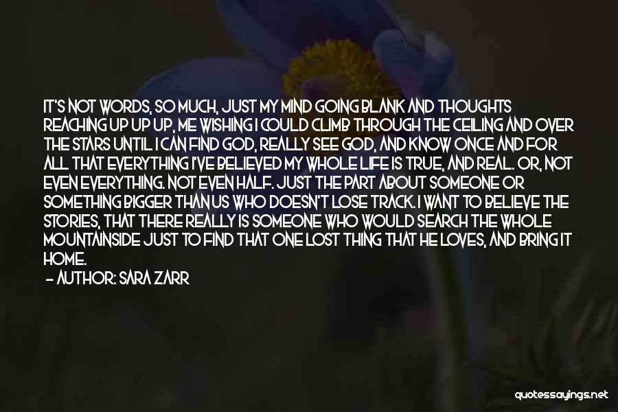 Sara Zarr Quotes: It's Not Words, So Much, Just My Mind Going Blank And Thoughts Reaching Up Up Up, Me Wishing I Could
