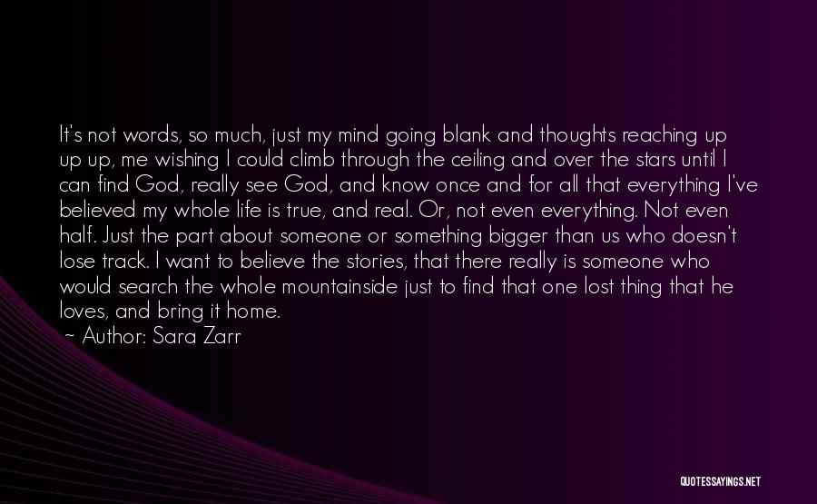 Sara Zarr Quotes: It's Not Words, So Much, Just My Mind Going Blank And Thoughts Reaching Up Up Up, Me Wishing I Could