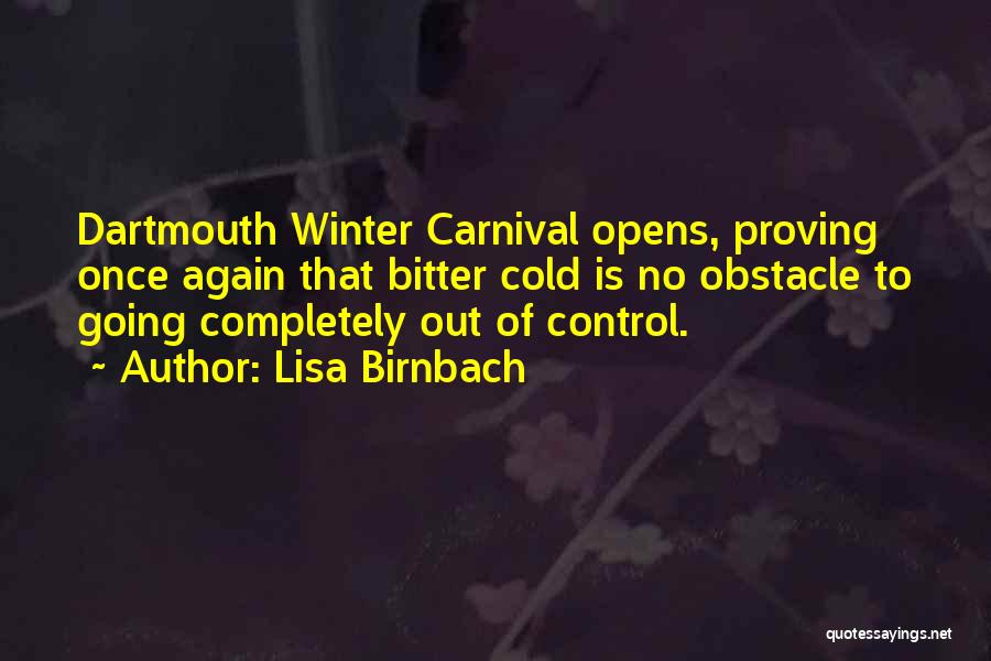 Lisa Birnbach Quotes: Dartmouth Winter Carnival Opens, Proving Once Again That Bitter Cold Is No Obstacle To Going Completely Out Of Control.