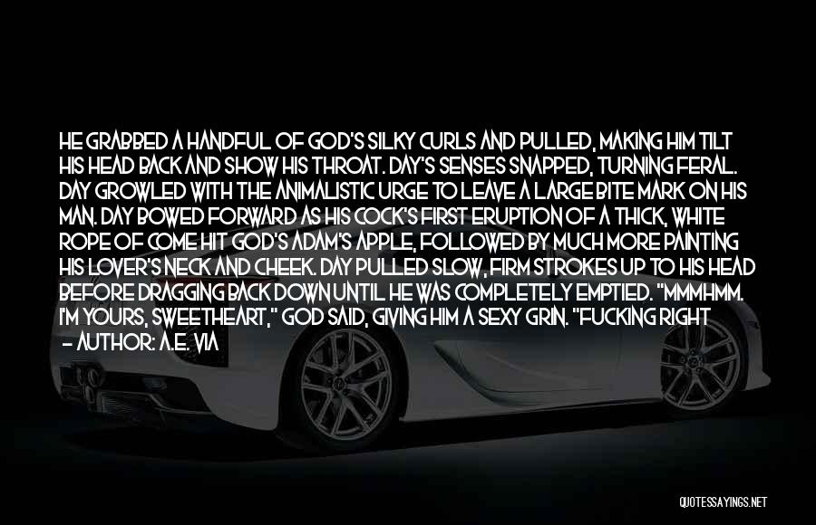 A.E. Via Quotes: He Grabbed A Handful Of God's Silky Curls And Pulled, Making Him Tilt His Head Back And Show His Throat.