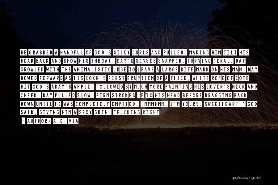A.E. Via Quotes: He Grabbed A Handful Of God's Silky Curls And Pulled, Making Him Tilt His Head Back And Show His Throat.
