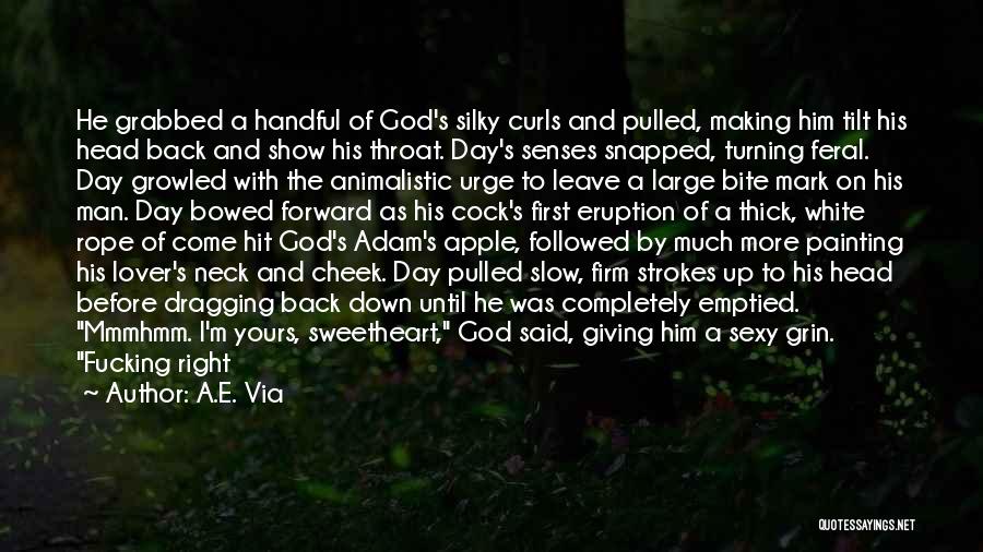 A.E. Via Quotes: He Grabbed A Handful Of God's Silky Curls And Pulled, Making Him Tilt His Head Back And Show His Throat.
