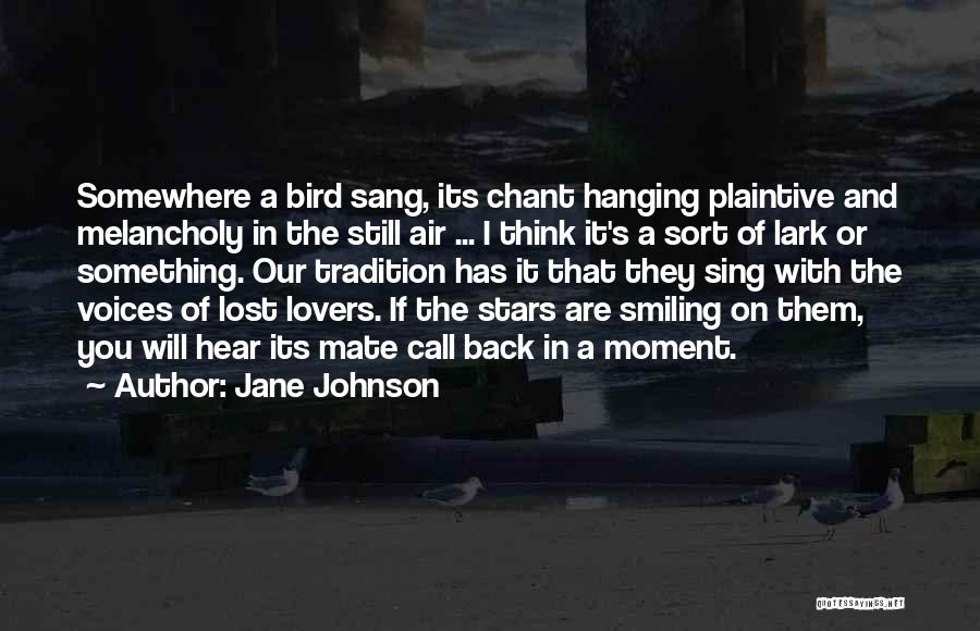 Jane Johnson Quotes: Somewhere A Bird Sang, Its Chant Hanging Plaintive And Melancholy In The Still Air ... I Think It's A Sort