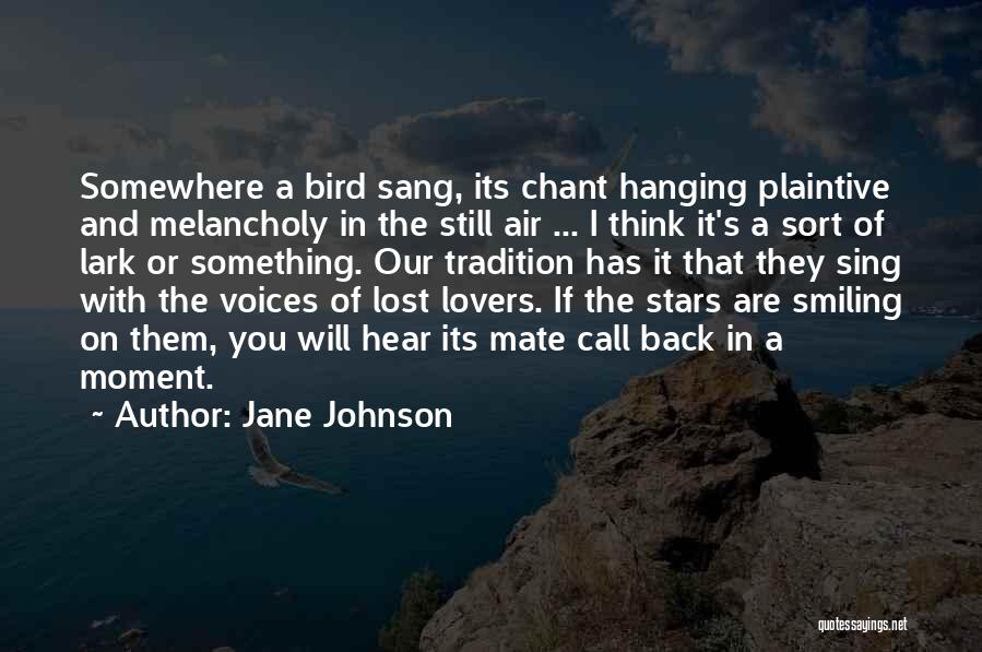 Jane Johnson Quotes: Somewhere A Bird Sang, Its Chant Hanging Plaintive And Melancholy In The Still Air ... I Think It's A Sort