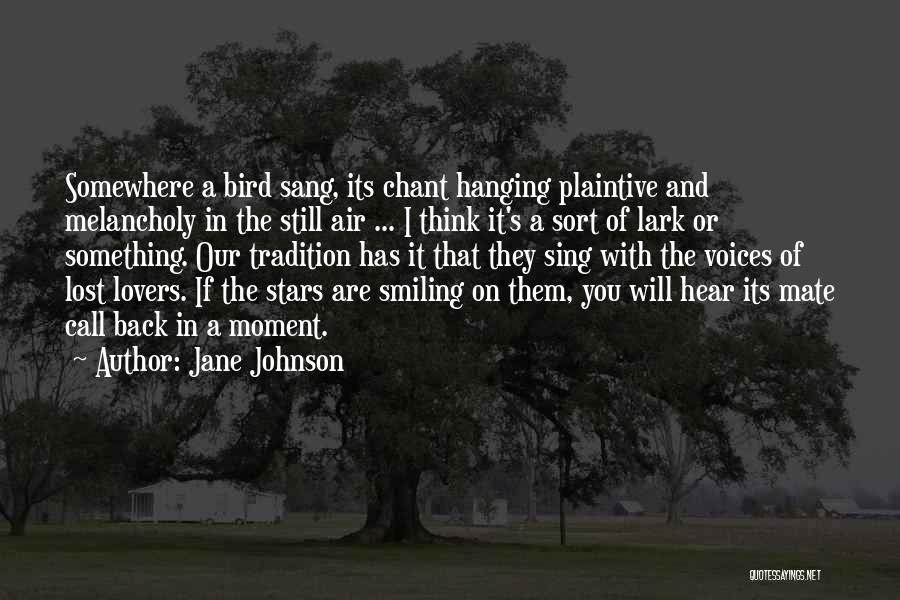 Jane Johnson Quotes: Somewhere A Bird Sang, Its Chant Hanging Plaintive And Melancholy In The Still Air ... I Think It's A Sort