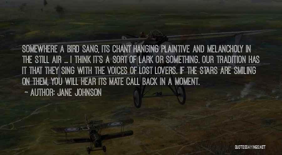 Jane Johnson Quotes: Somewhere A Bird Sang, Its Chant Hanging Plaintive And Melancholy In The Still Air ... I Think It's A Sort