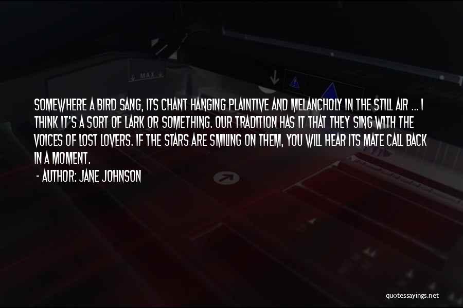 Jane Johnson Quotes: Somewhere A Bird Sang, Its Chant Hanging Plaintive And Melancholy In The Still Air ... I Think It's A Sort