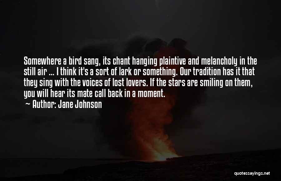 Jane Johnson Quotes: Somewhere A Bird Sang, Its Chant Hanging Plaintive And Melancholy In The Still Air ... I Think It's A Sort