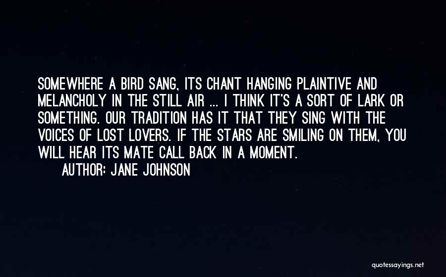 Jane Johnson Quotes: Somewhere A Bird Sang, Its Chant Hanging Plaintive And Melancholy In The Still Air ... I Think It's A Sort