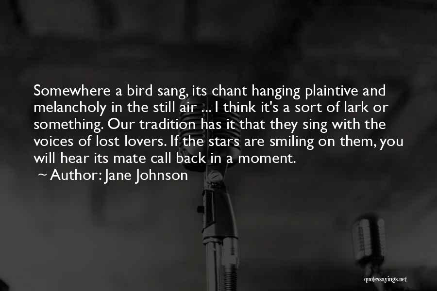 Jane Johnson Quotes: Somewhere A Bird Sang, Its Chant Hanging Plaintive And Melancholy In The Still Air ... I Think It's A Sort